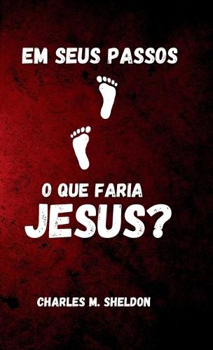 Em seus passos: o que faria Jesus?