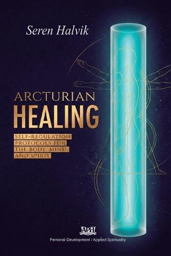 Arcturian Healing: Self-Regulation Protocols for the Body, Mind, and Spirit