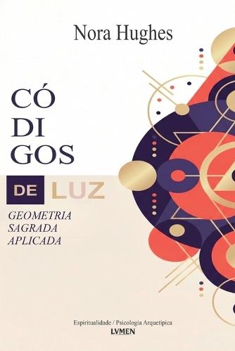 Códigos de Luz: Geometria Sagrada Aplicada