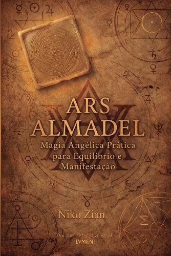 Ars Almadel: Magia Angélica Prática Para Equilíbrio e Manifestação