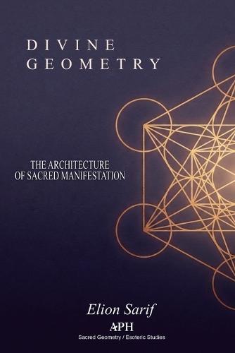 Divine Geometry: The Architecture of Sacred Manifestation