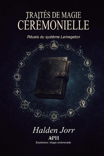 Traités de magie cérémonielle: Rituels du système Lemegeton