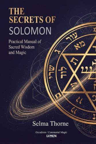The Secrets of Solomon: Practical Manual of Sacred Wisdom and Magic