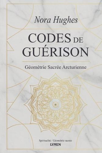 Codes de Guérison: Géométrie Sacrée Arcturienne