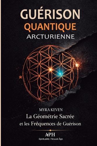 Guérison Quantique Arcturienne: La Géométrie Sacrée et les Fréquences de Guérison