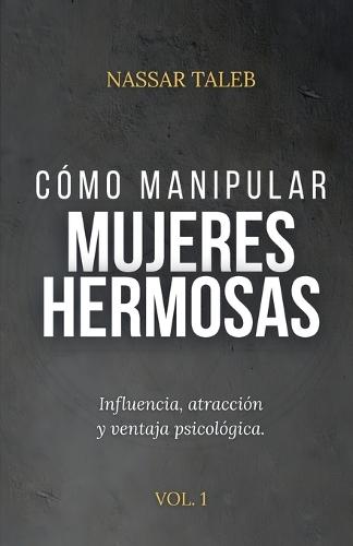 Cómo manipular mujeres hermosas: Influencia, atracción y ventaja psicológica.
