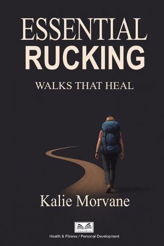 Essential Rucking: Walks that Heal