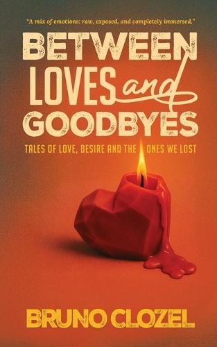 Between Loves and Goodbyes: Tales of Love, Desire, and the Ones We Lost