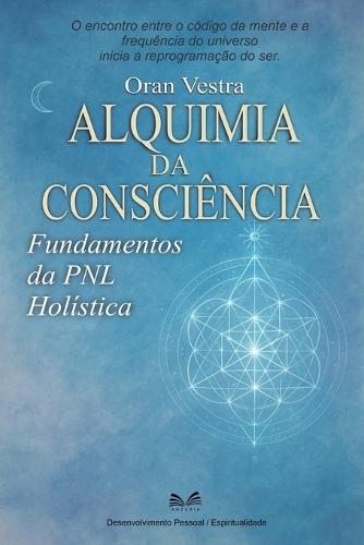 Alquimia da Consciência: Fundamentos da Pnl Holística