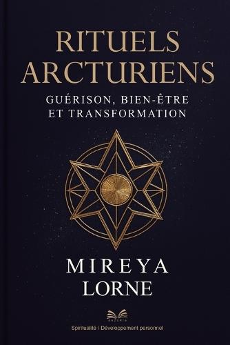 Rituels Arcturiens: Guérison, Bien-être et Transformation