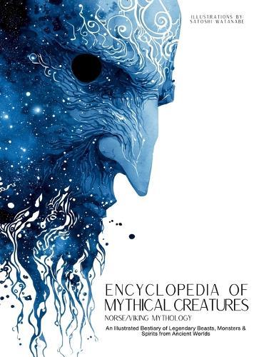 Encyclopedia of Mythical Creatures - Norse and Viking Mythology: An Illustrated Bestiary of Legendary Beasts, Monsters & Spirits from Ancient Worlds.