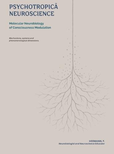 Psychotropicā Neuroscience: Molecular Neurobiology of Consciousness Modulation