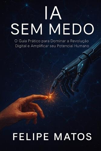 Ia Sem Medo: O Guia Prático Para Liderar a Revolução Digital
