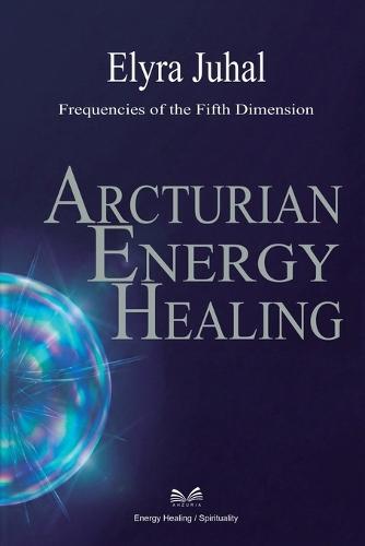 Arcturian Energy Healing: Frequencies of the Fifth Dimension
