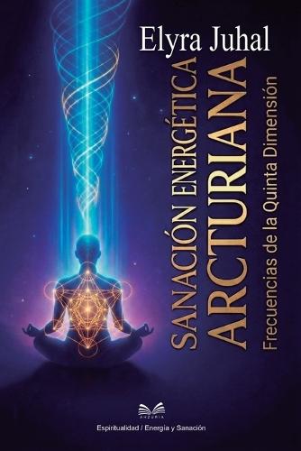 Sanación Energética Arcturiana: Frecuencias de la Quinta Dimensión