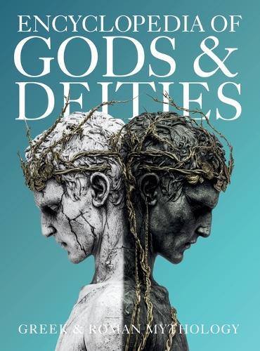 Encyclopedia of Gods & Deities - Greek & Roman Mythology: An Illustrated Guide of Pantheons, Titans, Olympian Gods and Heroes from Ancient Worlds.