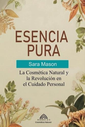 Esencia Pura: La Cosmética Natural y la Revolución en el Cuidado Personal
