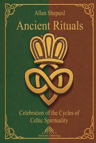 Ancient Rituals: Celebration of the Cycles of Celtic Spirituality