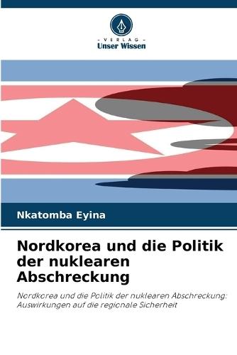 Nordkorea und die Politik der nuklearen Abschreckung
