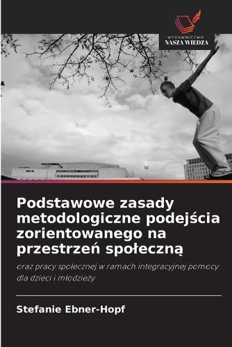 Podstawowe zasady metodologiczne podejścia zorientowanego na przestrzeń spoleczną