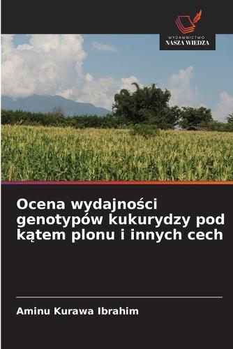 Ocena wydajności genotypów kukurydzy pod kątem plonu i innych cech