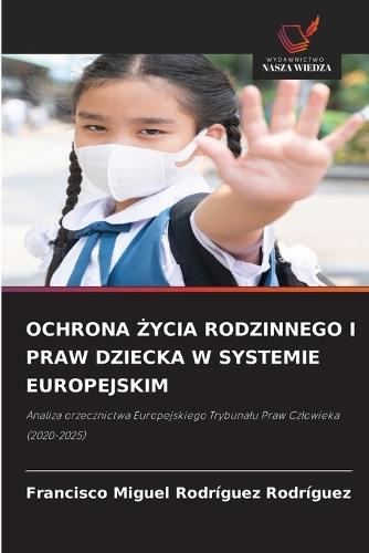Ochrona Życia Rodzinnego I Praw Dziecka W Systemie Europejskim