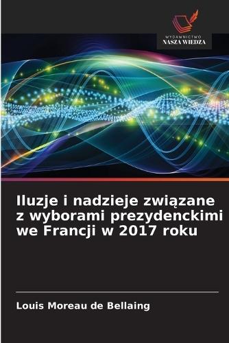 Iluzje i nadzieje związane z wyborami prezydenckimi we Francji w 2017 roku