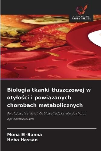 Biologia tkanki tluszczowej w otylości i powiązanych chorobach metabolicznych