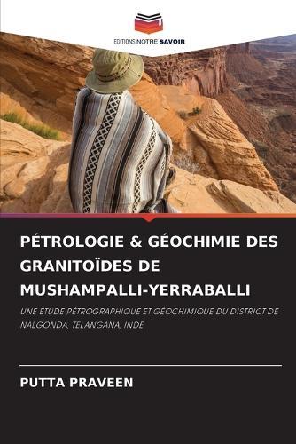 Pétrologie & Géochimie Des Granitoïdes de Mushampalli-Yerraballi