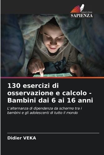 130 esercizi di osservazione e calcolo - Bambini dai 6 ai 16 anni