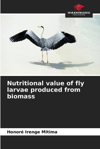 Nutritional value of fly larvae produced from biomass
