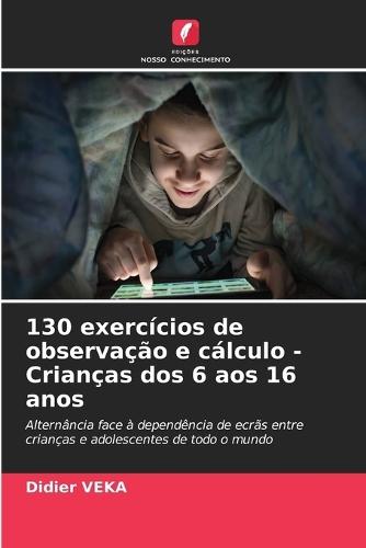 130 exercícios de observação e cálculo - Crianças dos 6 aos 16 anos