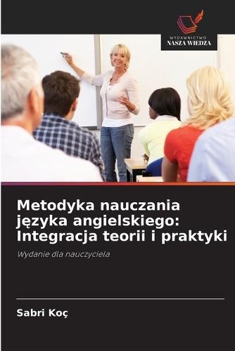 Metodyka nauczania języka angielskiego: Integracja teorii i praktyki