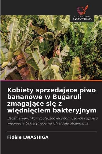Kobiety sprzedające piwo bananowe w Bugaruli zmagające się z więdnięciem bakteryjnym