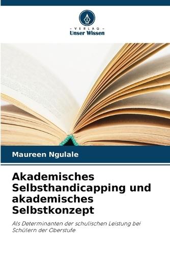 Akademisches Selbsthandicapping und akademisches Selbstkonzept