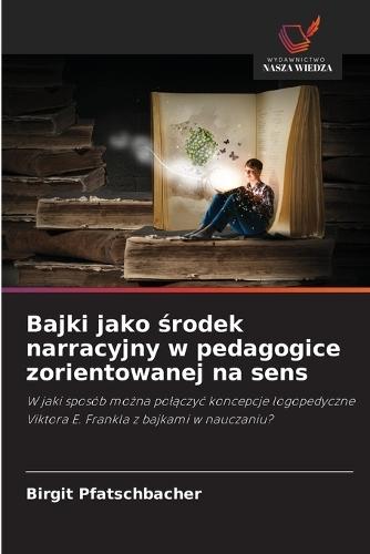 Bajki jako środek narracyjny w pedagogice zorientowanej na sens