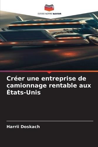 Créer une entreprise de camionnage rentable aux États-Unis