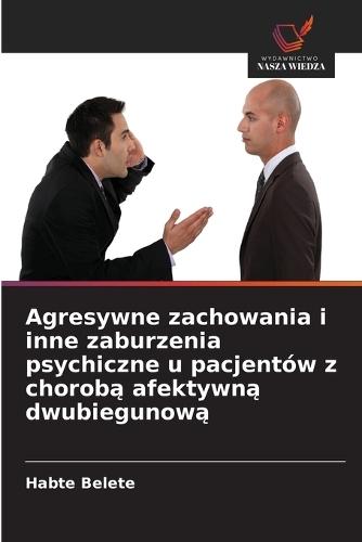 Agresywne zachowania i inne zaburzenia psychiczne u pacjentów z chorobą afektywną dwubiegunową