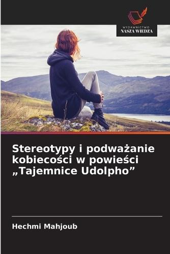 Stereotypy i podważanie kobiecości w powieści ""Tajemnice Udolpho""