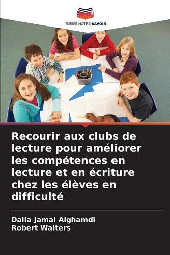 Recourir aux clubs de lecture pour améliorer les compétences en lecture et en écriture chez les élèves en difficulté