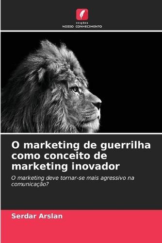 O marketing de guerrilha como conceito de marketing inovador