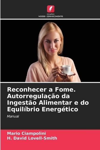 Reconhecer a Fome. Autorregulação da Ingestão Alimentar e do Equilíbrio Energético