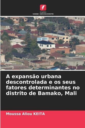 A expansão urbana descontrolada e os seus fatores determinantes no distrito de Bamako, Mali