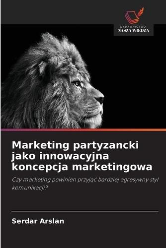 Marketing partyzancki jako innowacyjna koncepcja marketingowa