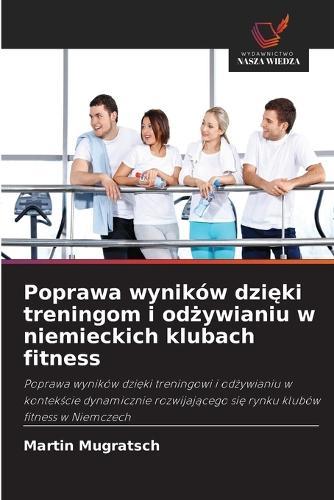 Poprawa wyników dzięki treningom i odżywianiu w niemieckich klubach fitness