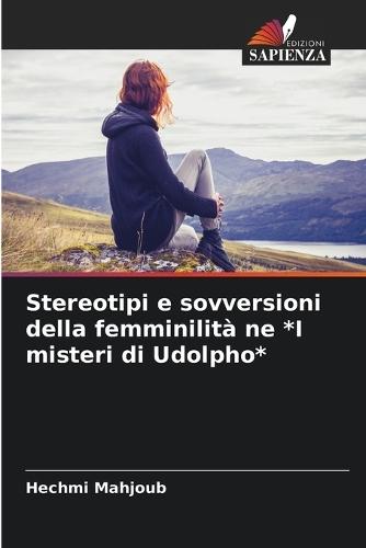 Stereotipi e sovversioni della femminilità ne *I misteri di Udolpho*