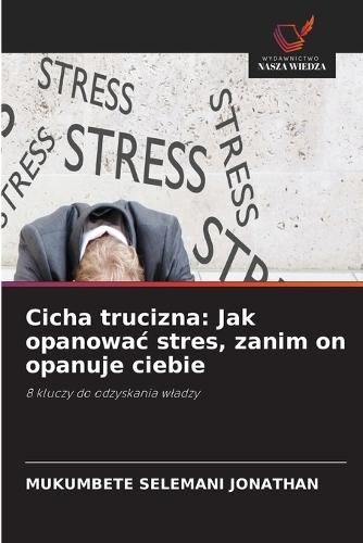 Cicha trucizna: Jak opanowac stres, zanim on opanuje ciebie