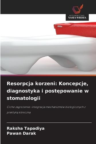 Resorpcja korzeni: Koncepcje, diagnostyka i postępowanie w stomatologii