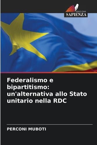 Federalismo e bipartitismo: un'alternativa allo Stato unitario nella RDC
