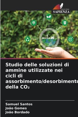 Studio delle soluzioni di ammine utilizzate nei cicli di assorbimento/desorbimento della CO₂